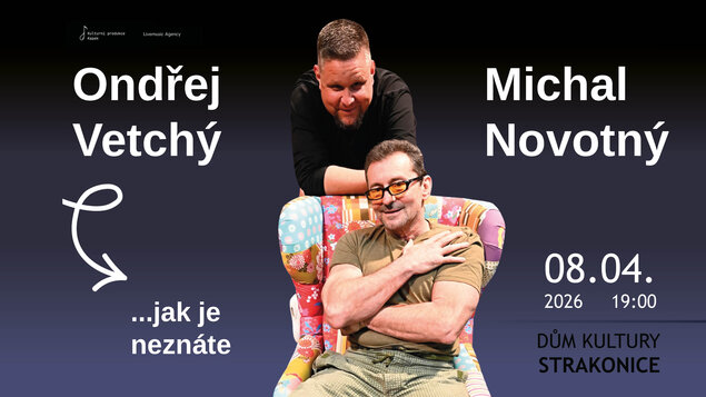 Ondřej VETCHÝ a Michal NOVOTNÝ... jak je neznáte